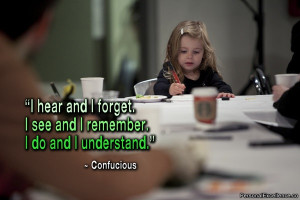 Inspirational Quote: “I hear and I forget. I see and I remember. I ...