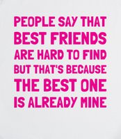 Best Friends Are Hard To Find - That's because the best one is already ...