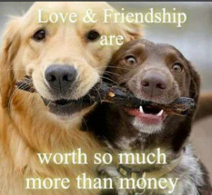 Love & friendship are worth so much more than money.