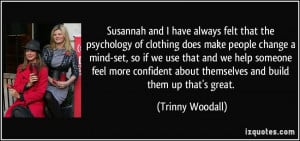 always felt that the psychology of clothing does make people change ...