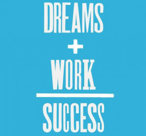 Dreams + work = success
