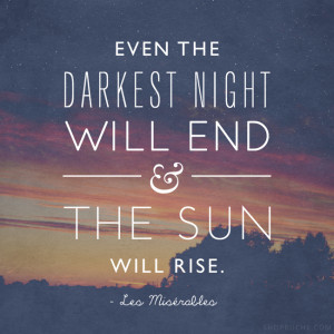 Quote by Les Miserables: Even the darkest night will end and the sun ...