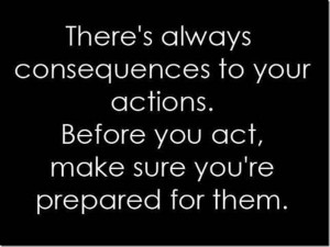 There’s Always Consequences!