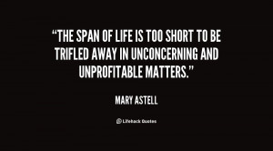 quote-Mary-Astell-the-span-of-life-is-too-short-64117.png