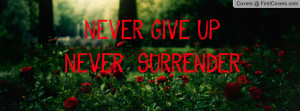NEVER GIVE UP NEVER SURRENDER Profile Facebook Covers