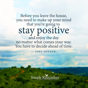 ... stay positive by joel osteen make up your mind to stay positive by