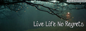 Live Life. No Regrets Profile Facebook Covers