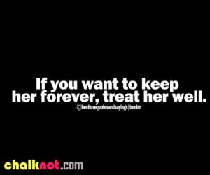 If You Want To Keep Her Forever , treat her well