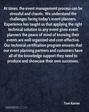 Tom Karren At times the event management process can be stressful