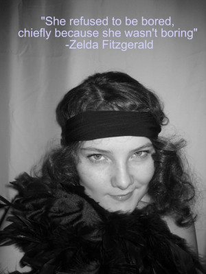 Zelda Fitzgerald, your wisdom was not lost on me.