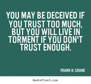 You may be deceived if you trust too much, but you will live in ...
