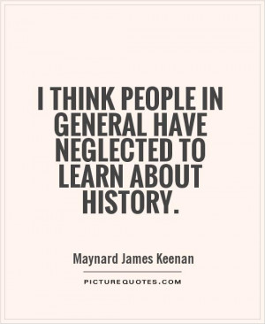 History Quotes Maynard James Keenan Quotes