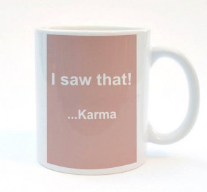 Saw That - Karma. Funny Quote Mug, 11 oz Mug, Print Mug, Office Gift ...