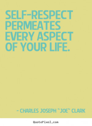 -respect permeates every aspect of your life. - Charles Joseph 