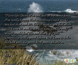 love life...Yeah, I'm sad, but at the same time, I'm really happy ...