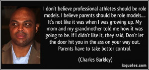 don't believe professional athletes should be role models. I believe ...