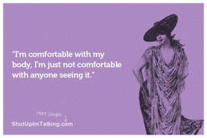 comfortable with my body, I’m just not comfortable with anyone ...