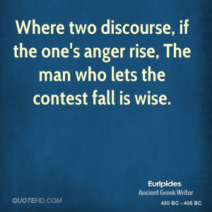 Where two discourse, if the one's anger rise, The man who lets the ...