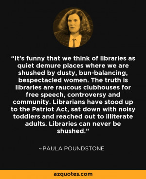 It's funny that we think of libraries as quiet demure places where we ...