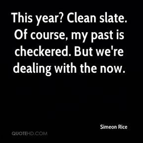 Simeon Rice - This year? Clean slate. Of course, my past is checkered ...