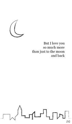 But I love you so much more than just to the moon and back.