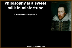 ... sweet milk in misfortune - William Shakespeare Quotes - StatusMind.com