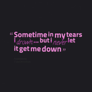 thumbnail of quotes Sometime in my tears i *drown ... but i *never let ...