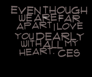 Quotes Picture: even though we are far apart i love you dearly with ...
