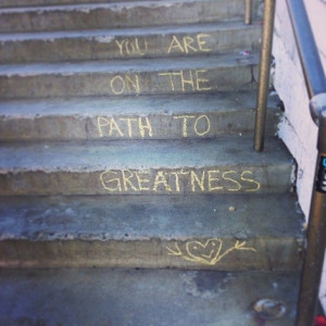 You are on the path to greatness
