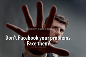 Meme Face Your Problems Don 39 t Facebook Them