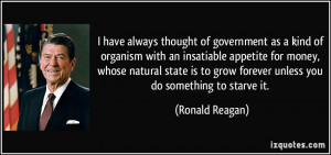 of government as a kind of organism with an insatiable appetite ...