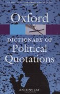 Oxford Dictionary of Political Quotations by Jay, Antony
