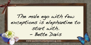 The Male Ego With Few Expections Is Elephantine To Start With