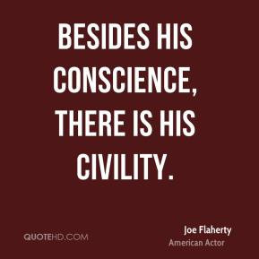Joe Flaherty - Besides his conscience, there is his civility.
