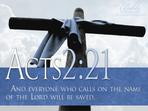And Everyone who calls on the name of The Lord will be saved.