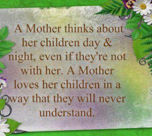 Mother thinks about her children day & night, even if they're not ...