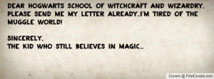 Dear Hogwarts School of Witchcraft and Wizardry,Please send me my ...