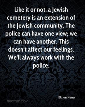 it or not, a Jewish cemetery is an extension of the Jewish community ...