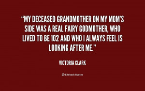My deceased grandmother on my mom's side was a real fairy godmother ...