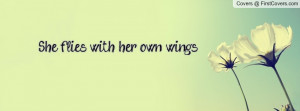 She flies with her own wings Profile Facebook Covers