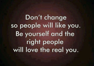 Don't change who you are