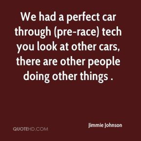 Jimmie Johnson - We had a perfect car through (pre-race) tech you look ...