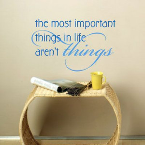 The Most Important Things in Life aren't Things - Quotes - Wall Decals
