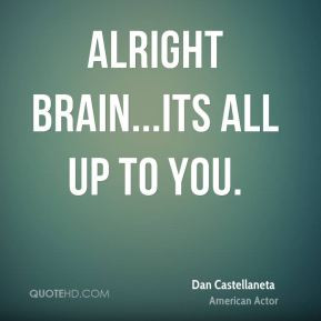 Dan Castellaneta - Alright Brain...Its all up to you.