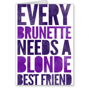 Every Brunette Needs A Blonde Card