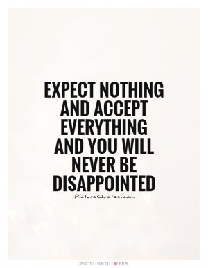 Everything And You Will Never Be Disappointed Quote | Picture Quotes ...