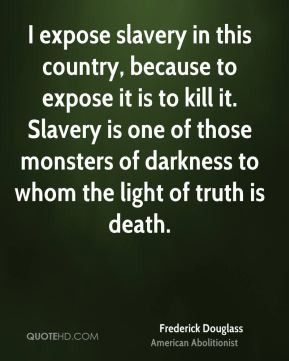 slavery in this country, because to expose it is to kill it. Slavery ...