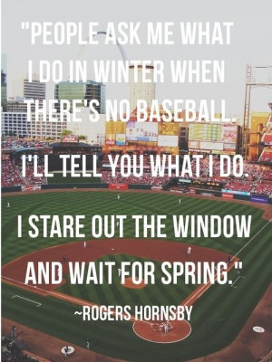 People ask me what I do in the winter when there is no baseball. I'll ...