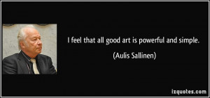 feel that all good art is powerful and simple Aulis Sallinen