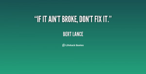 quote-Bert-Lance-if-it-aint-broke-dont-fix-it-23337.png